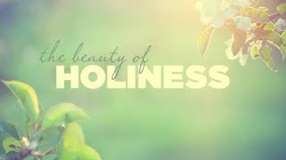 The Beauty Of Holiness