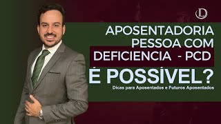 ✔️ Aposentadoria - Pessoa com deficiência - PCD