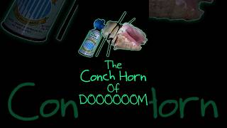 The Conch Horn Of DOOOOOM!