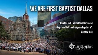 WE ARE FIRST BAPTIST DALLAS