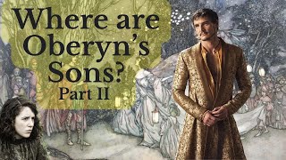 Oberyn's sons are WHERE?? (Oberyn Iceberg Pt. 5,  Finale)