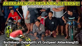 LAGI-LAGI AKBAR ATENG‼️BrsSidoarjo (DebyAp05) VS QrsSpeed (AkbarAteng53)