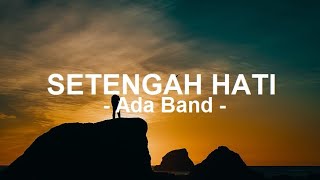 Ada Band__Setengah Hati ( Lirik )