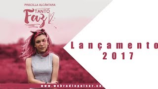 Lançamento 2017 | Priscila Alcantara| Tanto faz