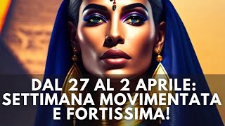 🔮 DAL 27 AL 2 APRILE: SETTIMANA MOVIMENTATA E FORTISSIMA!!!💪🍀💝🦋