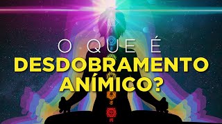 O que é DESDOBRAMENTO ANÍMICO ? - Luz e Arte