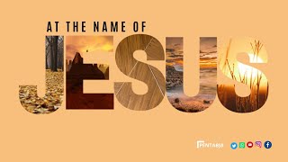 PENTABJA: SUNDAY MORNING : “AT THE NAME OF JESUS” - NOVEMBER 19, 2023