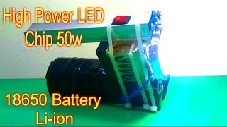 Most Powerful Homemade DIY Flashlight  With High Power LED Chip 50w and 18650 li-ion