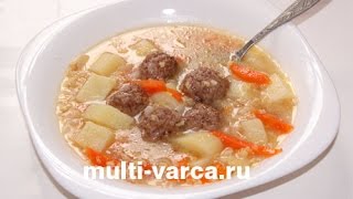 Суп с пшеном и фрикадельками в мультиварке, как сварить вкусный пшенный суп с мясом