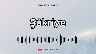 İsme Özel Şarkı . ŞÜKRİYE