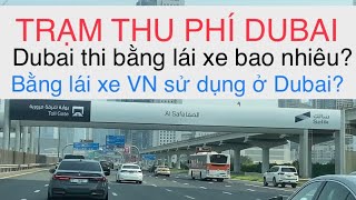 DUBAI TRẠM THU PHÍ ĐIỆN TỬ VÀ THI BẰNG LÁI XE BAO NHIÊU TIỀN? BẰNG LÁI XE VN SỬ DỤNG Ở DUBAI?