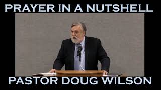 Doug Wilson-Prayer in a Nutshell