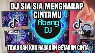 DJ TIDAKKAH KAU RASAKAN GETARAN CINTA - SIA SIA MENGHARAP CINTAMU REMIX VIRAL TIKTOK TERBARU 2023