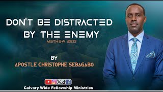 DON'T  BE DISTRACTED BY THE ENEMY With Apostle Christophe SEBAGABO & Pst. NGOGA || 17 - 04 - 2024