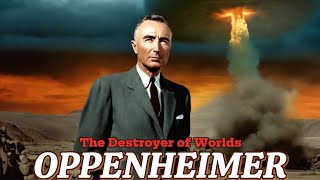 Robert Oppenheimer | The Destroyer of Worlds