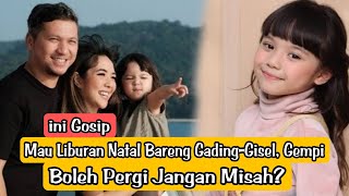 📽️Mau Liburan Natal Bareng Gading-Gisel, Gempi: Boleh Pergi Jangan Misah?