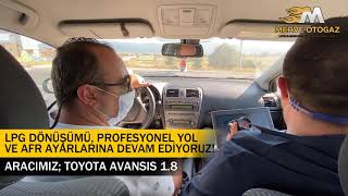 TOYOTA AVANSIS 1.6 LPG MONTAJI, YOL VE AFR AYARI