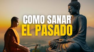 Como sanar las heridas del pasado | 4 pasos sencillos nada te molestará | BUDISMO