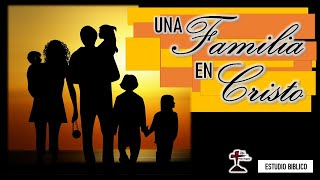 Estudio Biblico "Una familia en Cristo. 22/12/2022