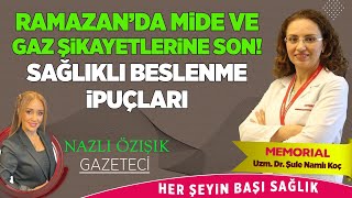 RAMAZAN'DA MİDE VE GAZ ŞİKAYETLERİNE SON! SAĞLIKLI BESLENME İPUÇLARI