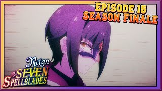 A Strong Start but Finishes Weakly | Reign of the Seven Spellblades Ep 15 Season Finale Review