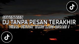 DJ TANPA PESAN TERAKHIR VIRAL TIKTOK TERBARU 2024 | DJ SAAT KAU LANGKAHKAN KAKIMU TUK TINGGALKANKU