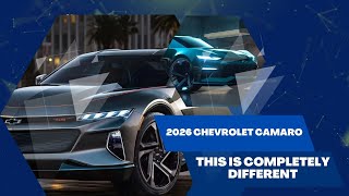 2026 Chevrolet Camaro - THIS IS COMPLETELY DIFFERENT