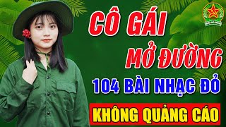 CÔ GÁI MỞ ĐƯỜNG➤ALBUM 106 CA KHÚC CÁCH MẠNG ĐI CÙNG NĂM THÁNG CẢ XÓM KHEN HAY