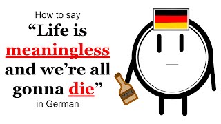 How to say "Life is meaningless and we're all gonna die" in German | HowToGerman