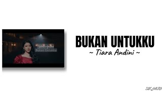 Bukan Untukku ~ Tiara Andini | lirik lagu