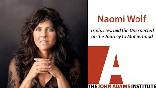 Naomi Wolf on the Journey to Motherhood - The John Adams Institute