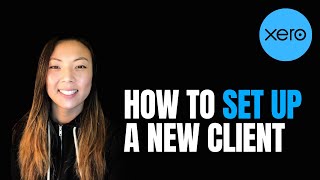 How to Set up a New Client in Xero (2024)