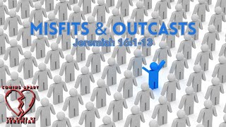 Misfits & Outcasts (Jer. 16:1-9)