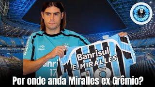 Por onde anda Miralles ex Grêmio?