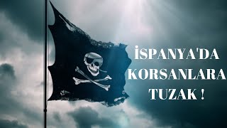 İSPANYA'DA KORSANLARA TUZAK !