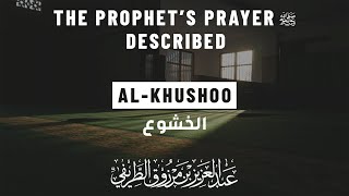 27. Al-Khushoo | The Prophet's Prayer Described ﷺ - Sh. Abdul Aziz at-Tarefe