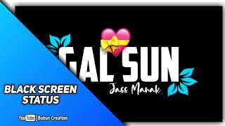 Gal Sun Song 💛Status | Jass 💕Manak | Black Screen Status💖 Video | Bubun Creation