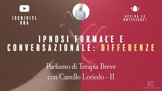 Ipnosi formale e conversazionale: differenze - Camillo Loriedo 2 - Parliamo di Terapia Breve