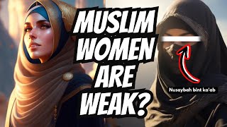 Are Muslim WOMEN Weak?