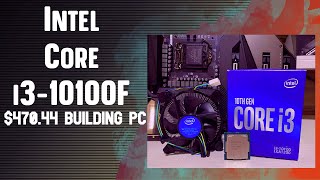 Building PC BUDGET $470  Intel Core i3-10100F PC Build