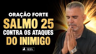 Salmo 25 fortíssimo contra ataques espirituais, proteção, alívio, paz, interior, enquanto dorme