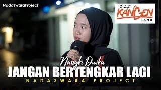 Jangan Bertengkar Lagi - Kangen Band (Cover by Nungki Dwika ft  Dedi Nadaswara Project)