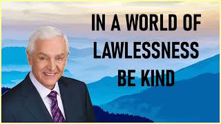 Dr. David Jeremiah - In A World Of Lawlessness, Be Kind