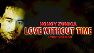 LOVE WITHOUT TIME - NONOY ZUNIGA (Lyric Version)