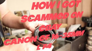 scammed on ebay canon EF16-35mm L F4 Lens. Ebay does it again