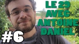 LE 29 AVEC ANTOINE DANIEL #6 - 400 000 ABONNÉS !!