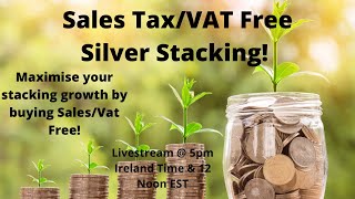 Sales Tax/VAT Free Silver stacking! Take the benefit where it is available! 12 Noon EST/5pm IST