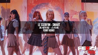 [Slap House] LE SSERAFIM - Smart (Ferry Remix)