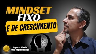 Mindset Fixo e Mindset de Crescimento