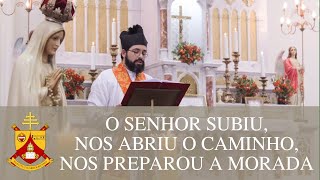 O Senhor subiu, nos abriu o caminho, nos preparou a morada - Homilia da Ascensão do Senhor